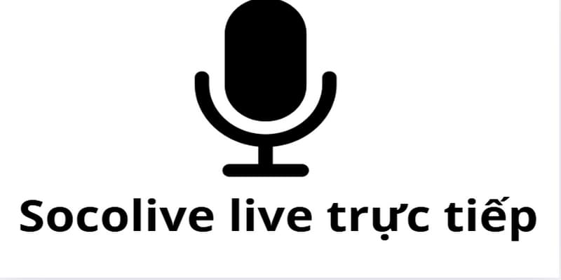 Socolive live trực tiếp và các tính năng nổi bật